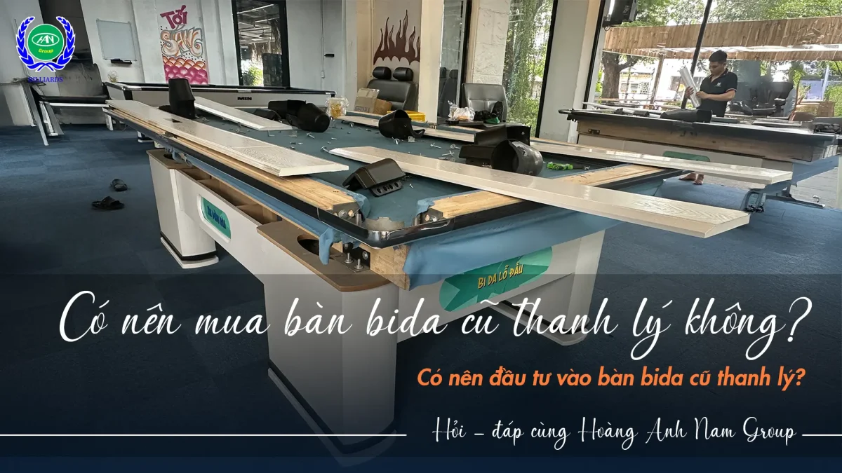 Có nên đầu tư vào bàn bida cũ thanh lý | Bida Hoàng Anh Nam Group