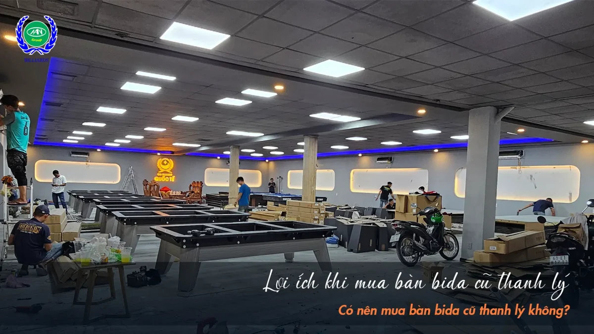 Lợi ích bất ngờ khi đầu tư bàn bida cũ thanh lý | Bida Hoàng Anh Nam Group