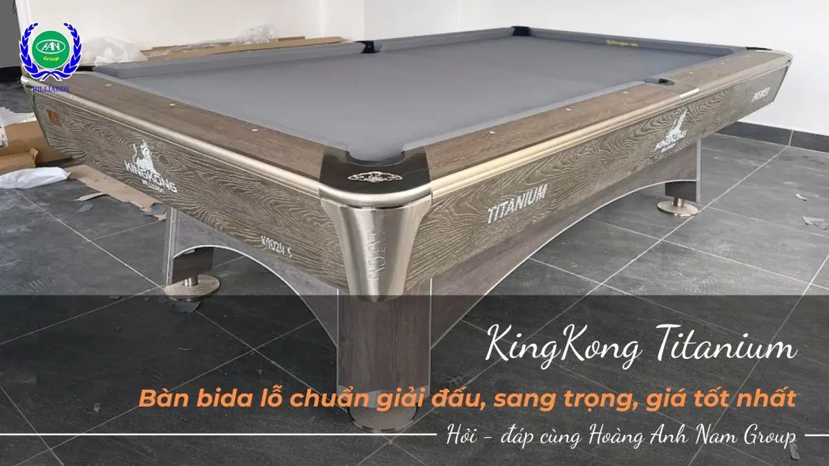 Bàn Bida Lỗ KingKong Titanium - Bàn bida lỗ chuẩn giải đấu, sang trọng, giá tốt nhất | Bida Hoàng Anh Nam Group