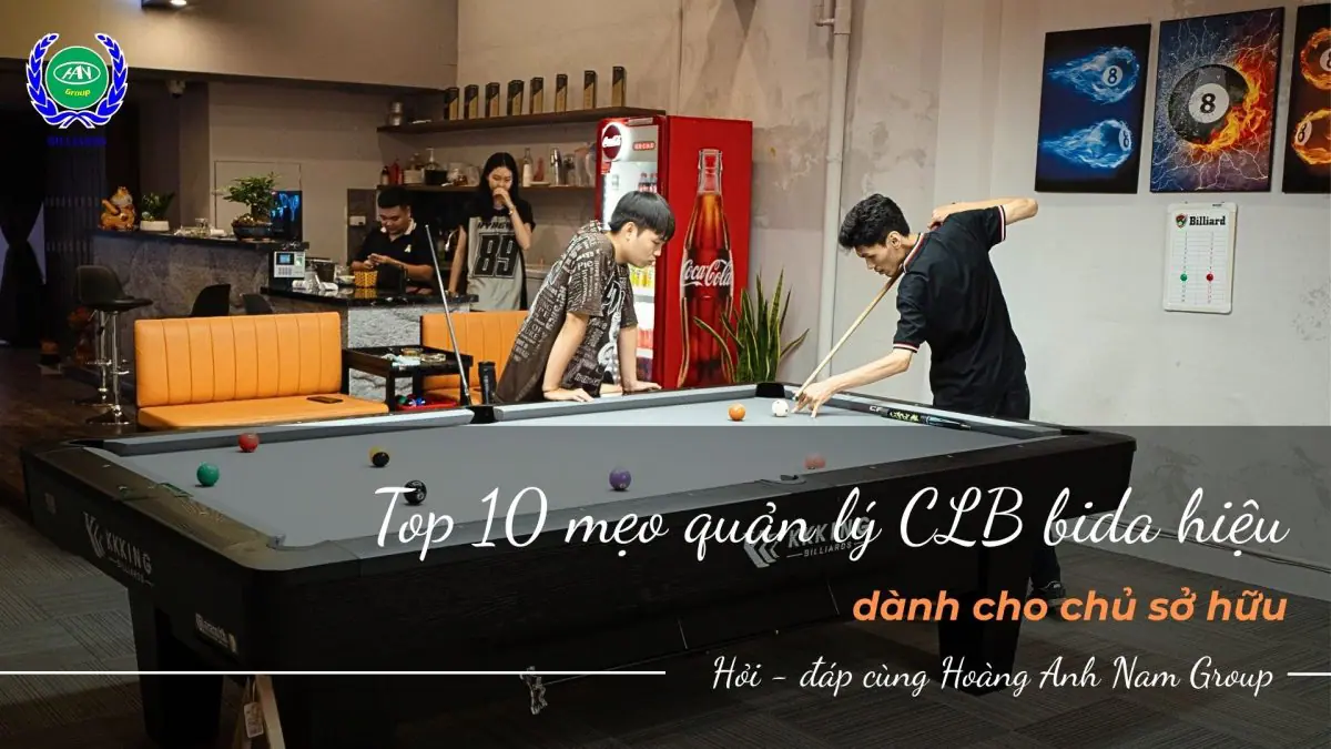 Top 10 kinh nghiệm quản lý clb bida hiệu quả mà chủ quán nên biết